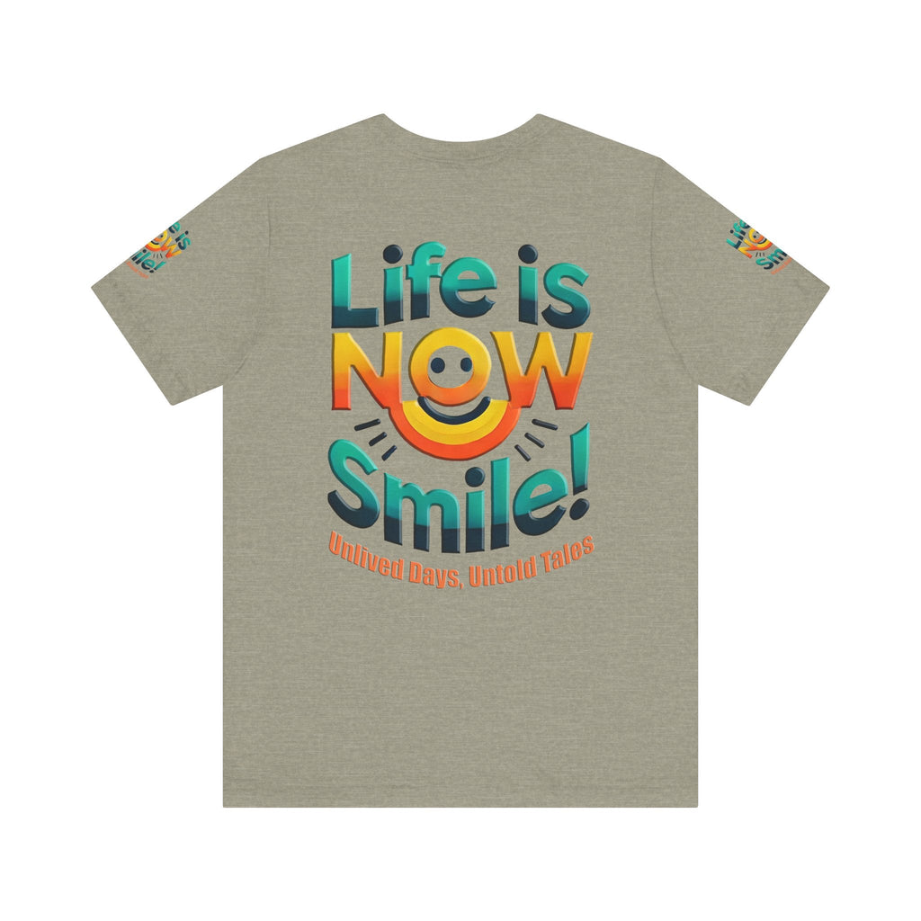 Unisex Jersey Short Sleeve T-shirt - Life Is Now Smile -Classic Fit
