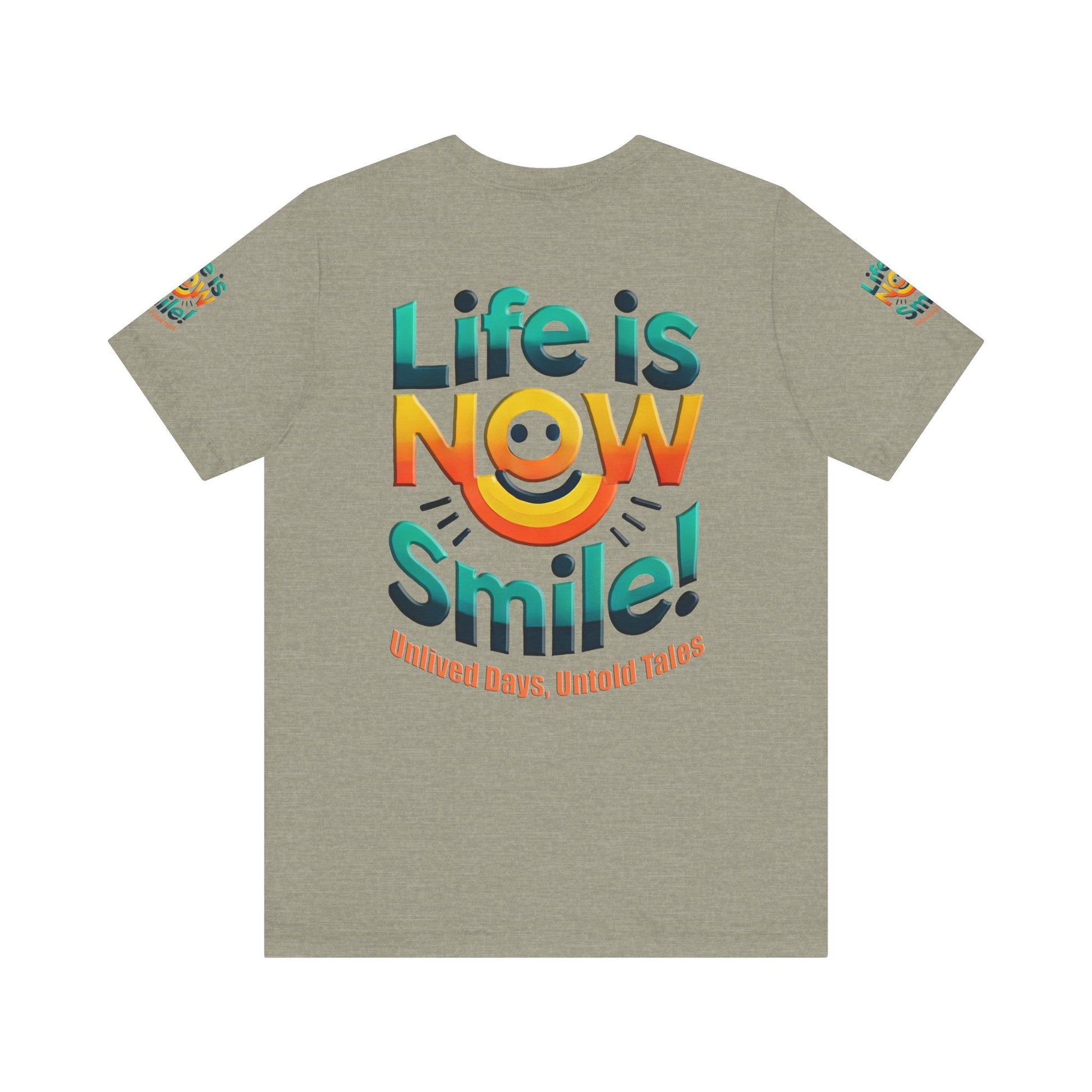 Unisex Jersey Short Sleeve T-shirt - Life Is Now Smile -Classic Fit