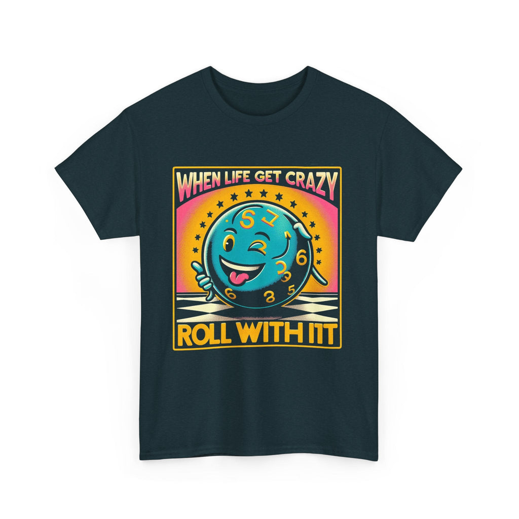 Fun Unisex Heavy Cotton T-shirt - When Life Gets Crazy, Roll With It!