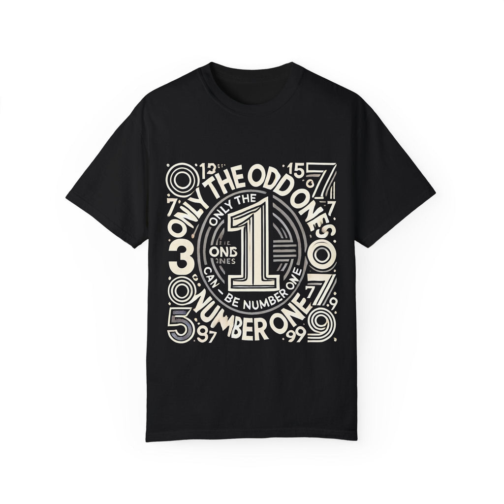 Unisex garment-dyed T-shirt with "Only the Odd Ones Can Be Number One" graphic design.