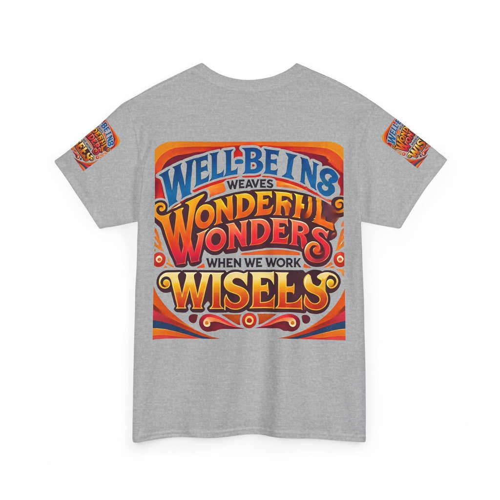Unisex Heavy Cotton T-shirt  with inspirational message "Well Being Weaves Wonderful Wonders When We Work Wisely" printed on the back.