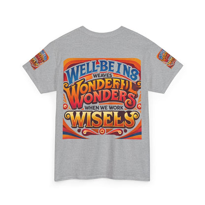 Unisex Heavy Cotton Tee with inspirational message "Well Being Weaves Wonderful Wonders When We Work Wisely" printed on the back.