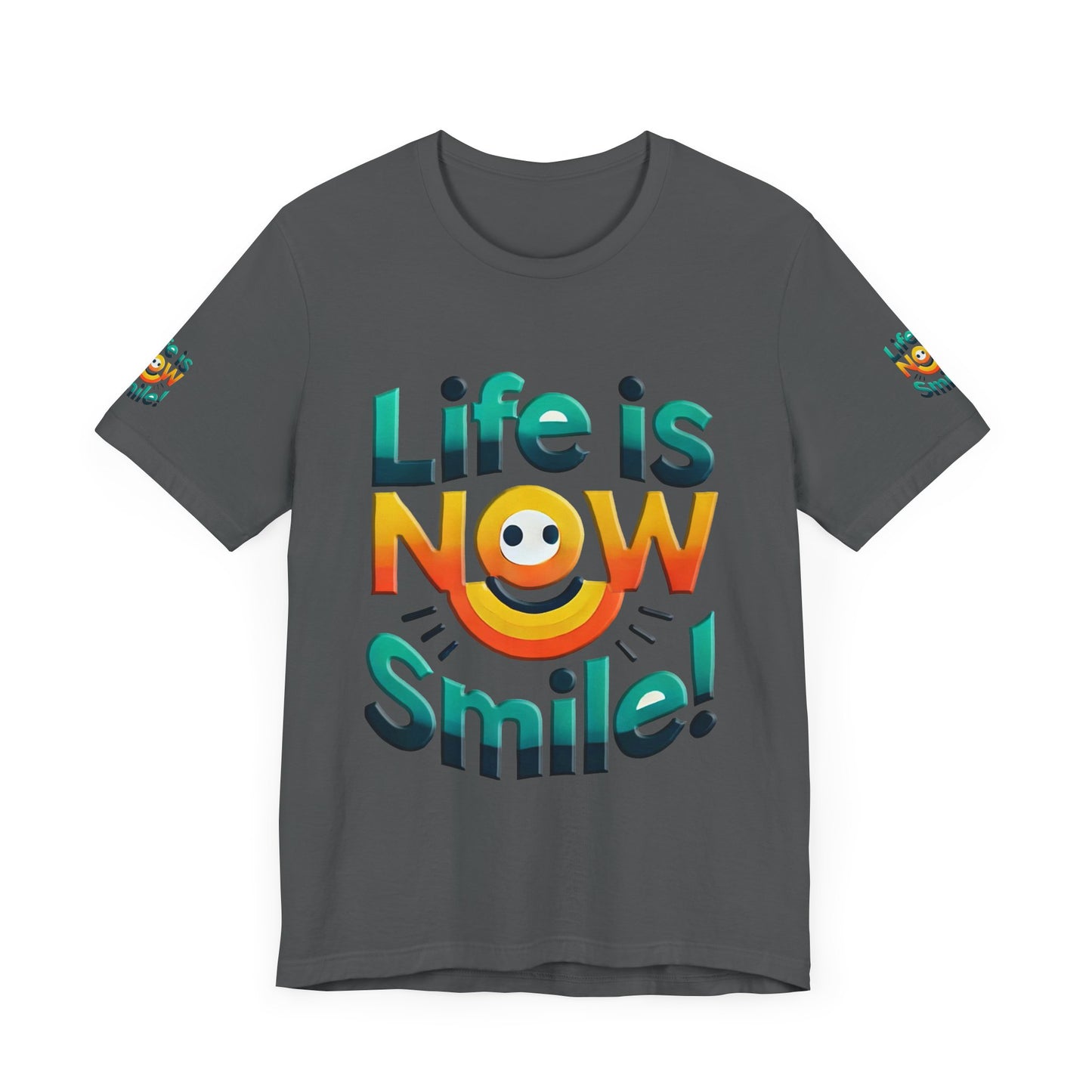 Unisex Jersey Short Sleeve Tee" Life Is Now Smile"