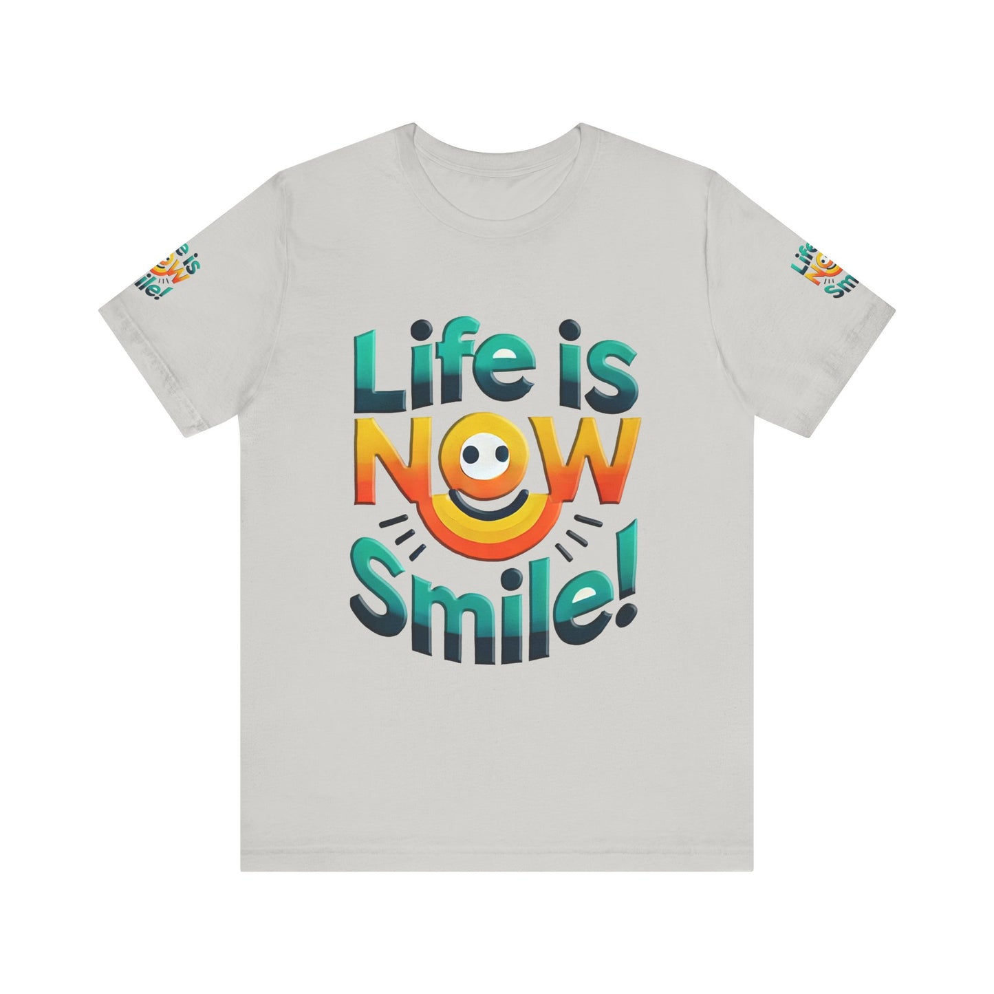 Unisex Jersey Short Sleeve Tee" Life Is Now Smile"