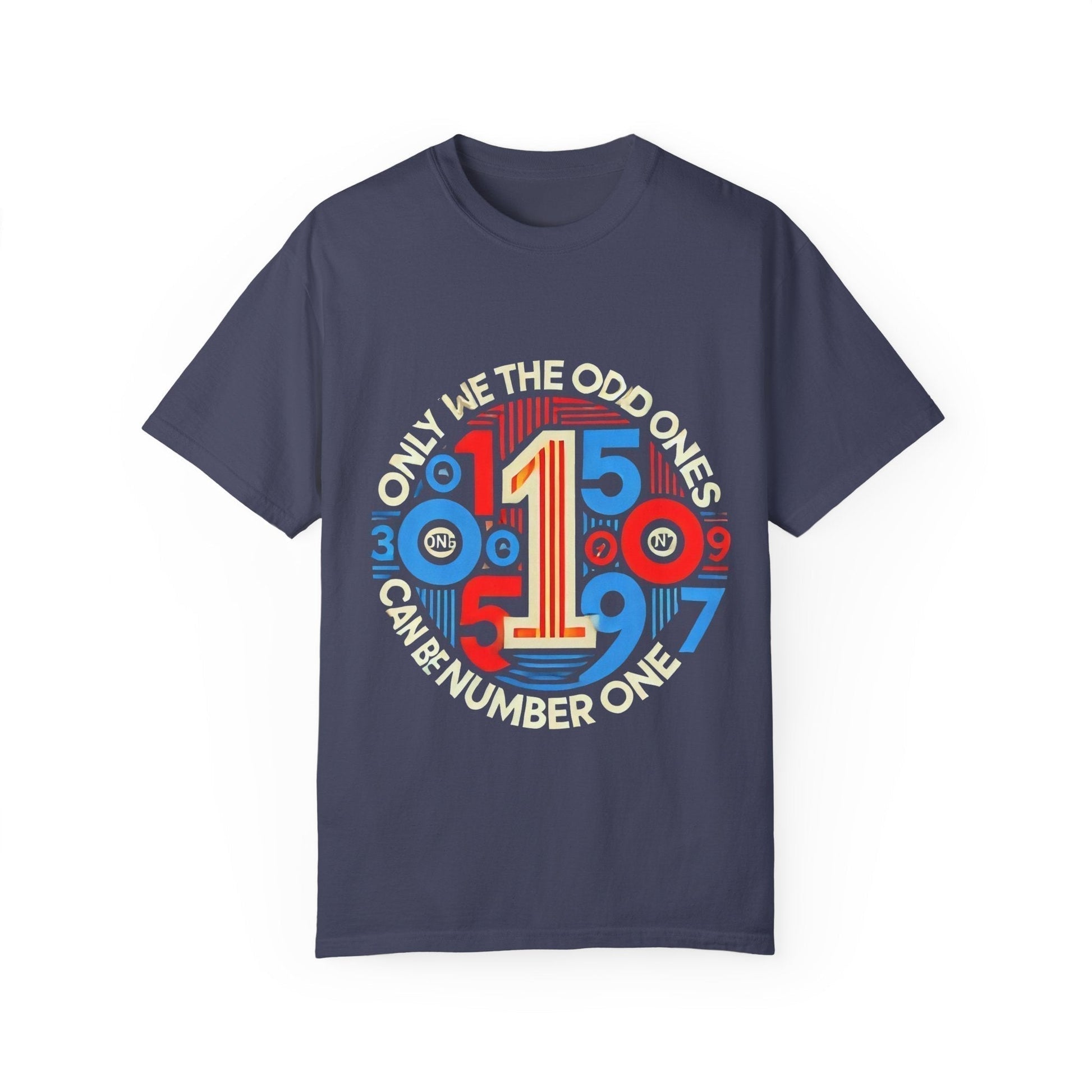 Garment-Dyed Unisex T-Shirt -Only We The Odd Ones Can Be Number One