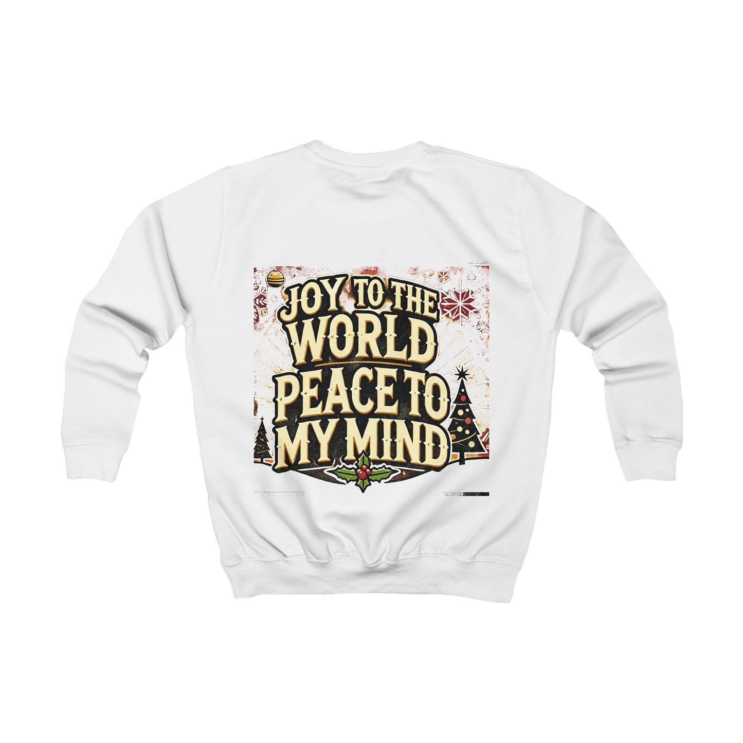 Kids Sweatshirt " Joy To the World Peace to My Mind "