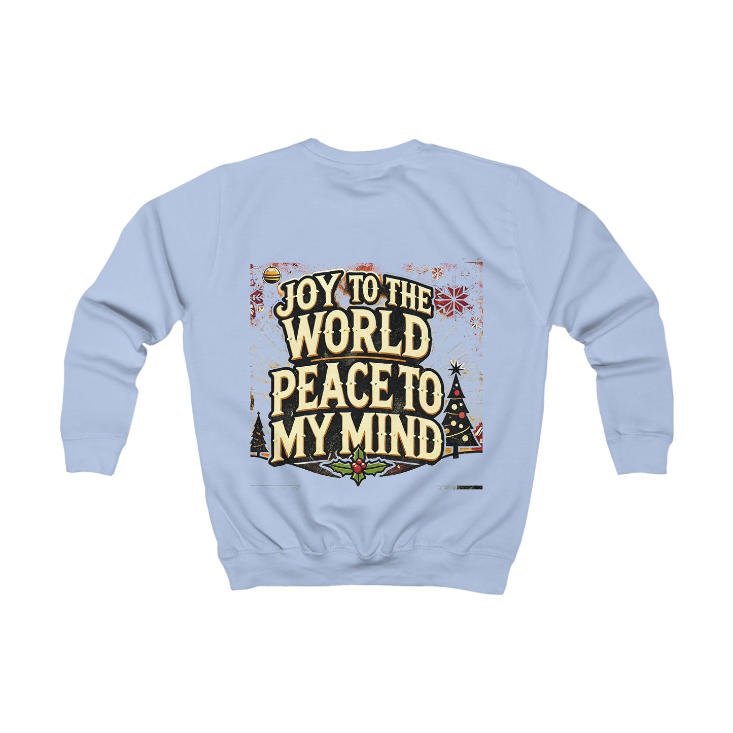 Kids Sweatshirt " Joy To the World Peace to My Mind "