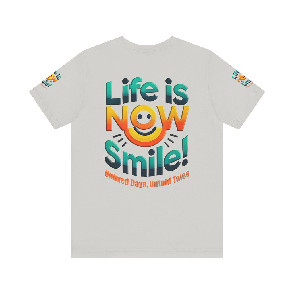 Unisex Jersey Short Sleeve T-shirt - Life Is Now Smile -Classic Fit