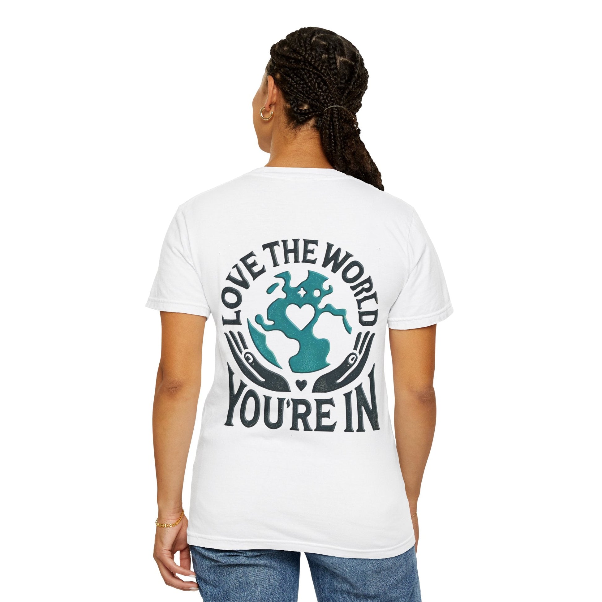 Unisex Garment-Dyed T-shirt -Love the World You're In 58 Unique ColorsUnisex Garment-Dyed T-shirt -Love the World You're In 58 Unique Colors