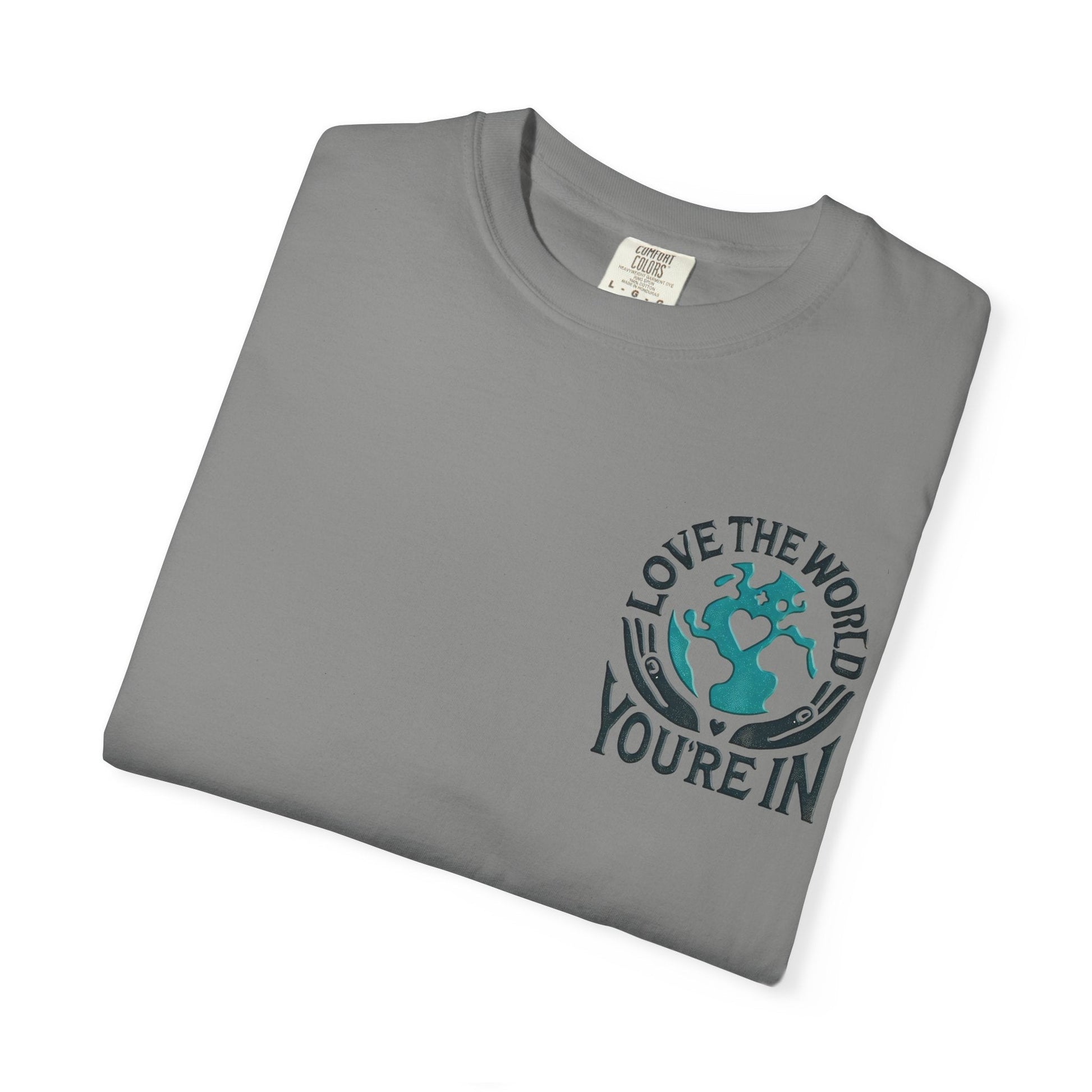 Unisex Garment-Dyed T-shirt -Love the World You're In 58 Unique Colors