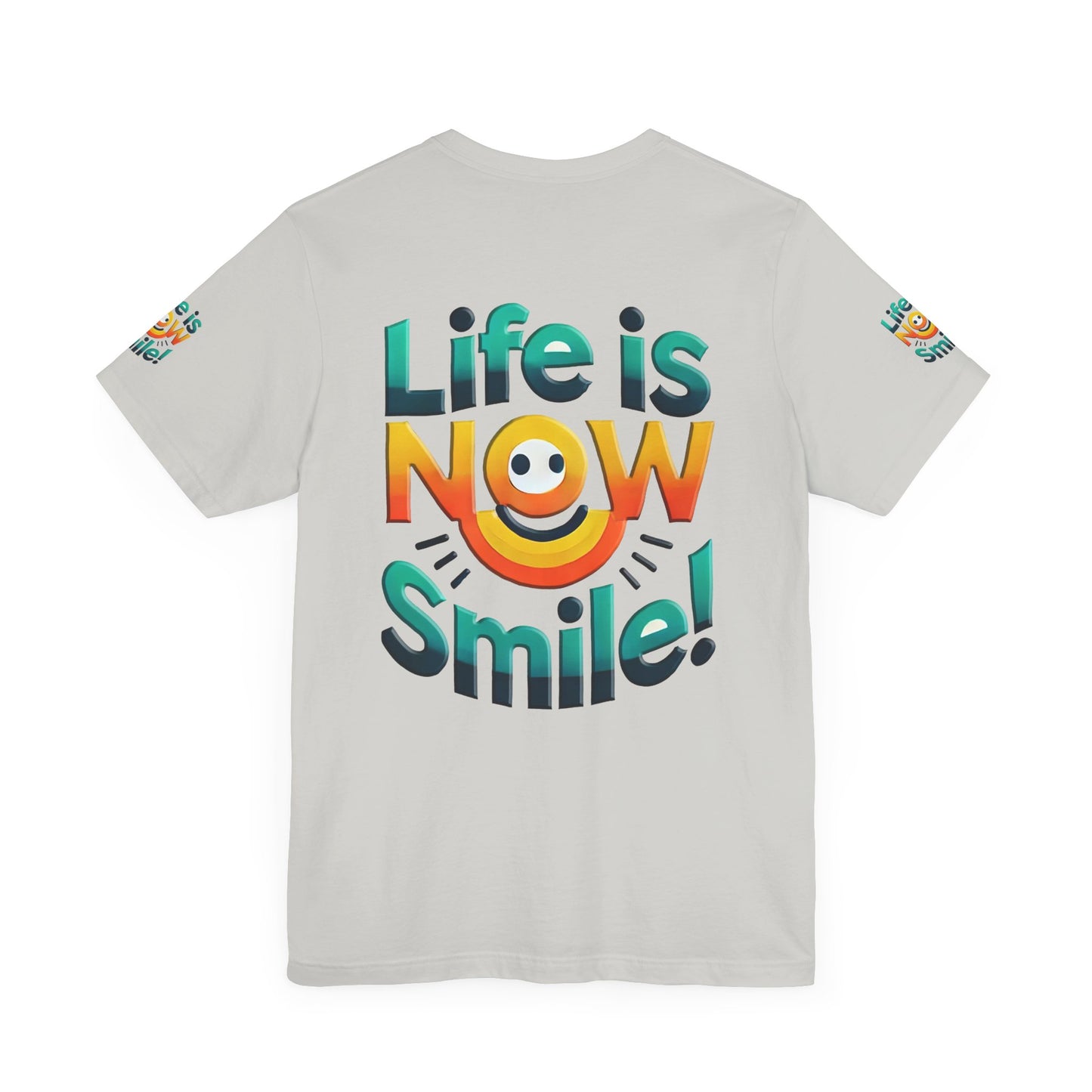 Unisex Jersey Short Sleeve Tee" Life Is Now Smile"