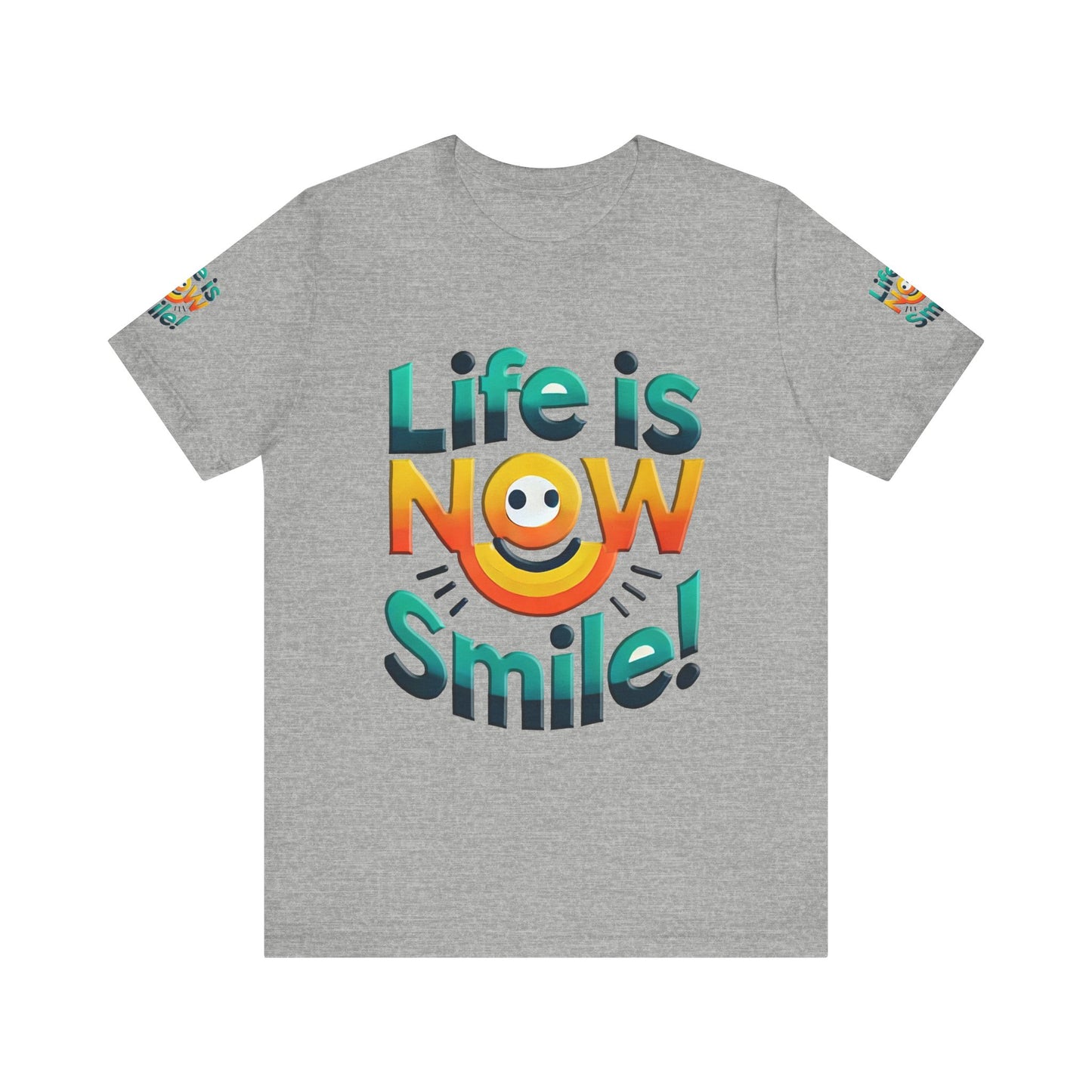 Unisex Jersey Short Sleeve Tee" Life Is Now Smile"