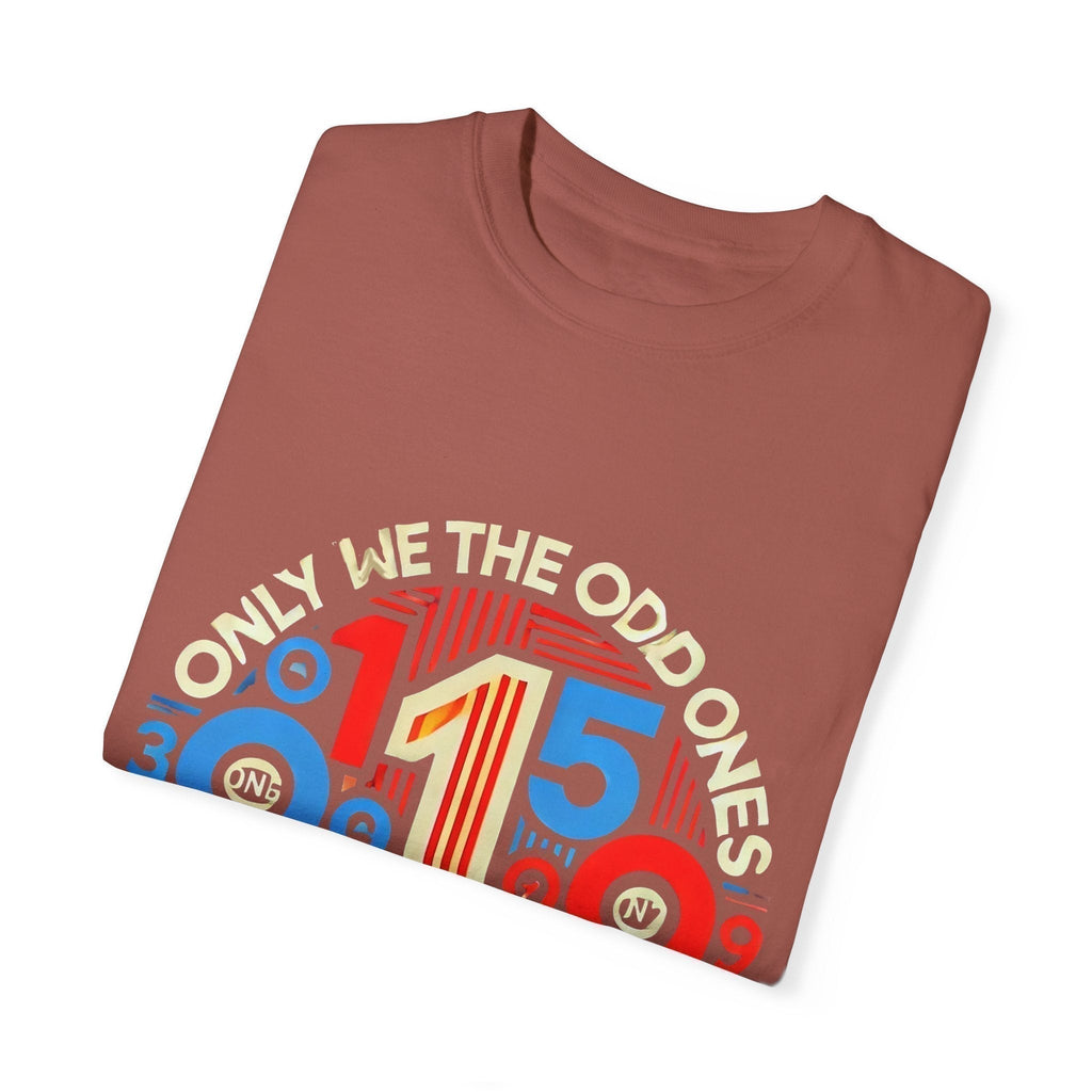 Garment-Dyed Unisex T-Shirt -Only We The Odd Ones Can Be Number One