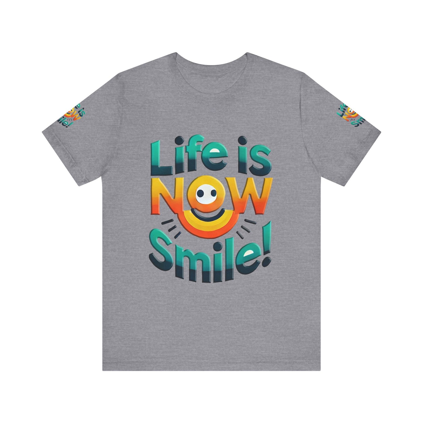 Unisex Jersey Short Sleeve Tee" Life Is Now Smile"