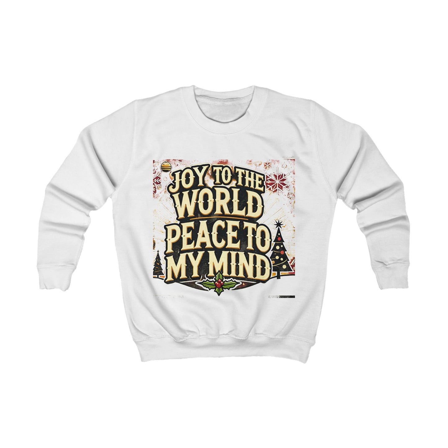 Kids Sweatshirt " Joy To the World Peace to My Mind "