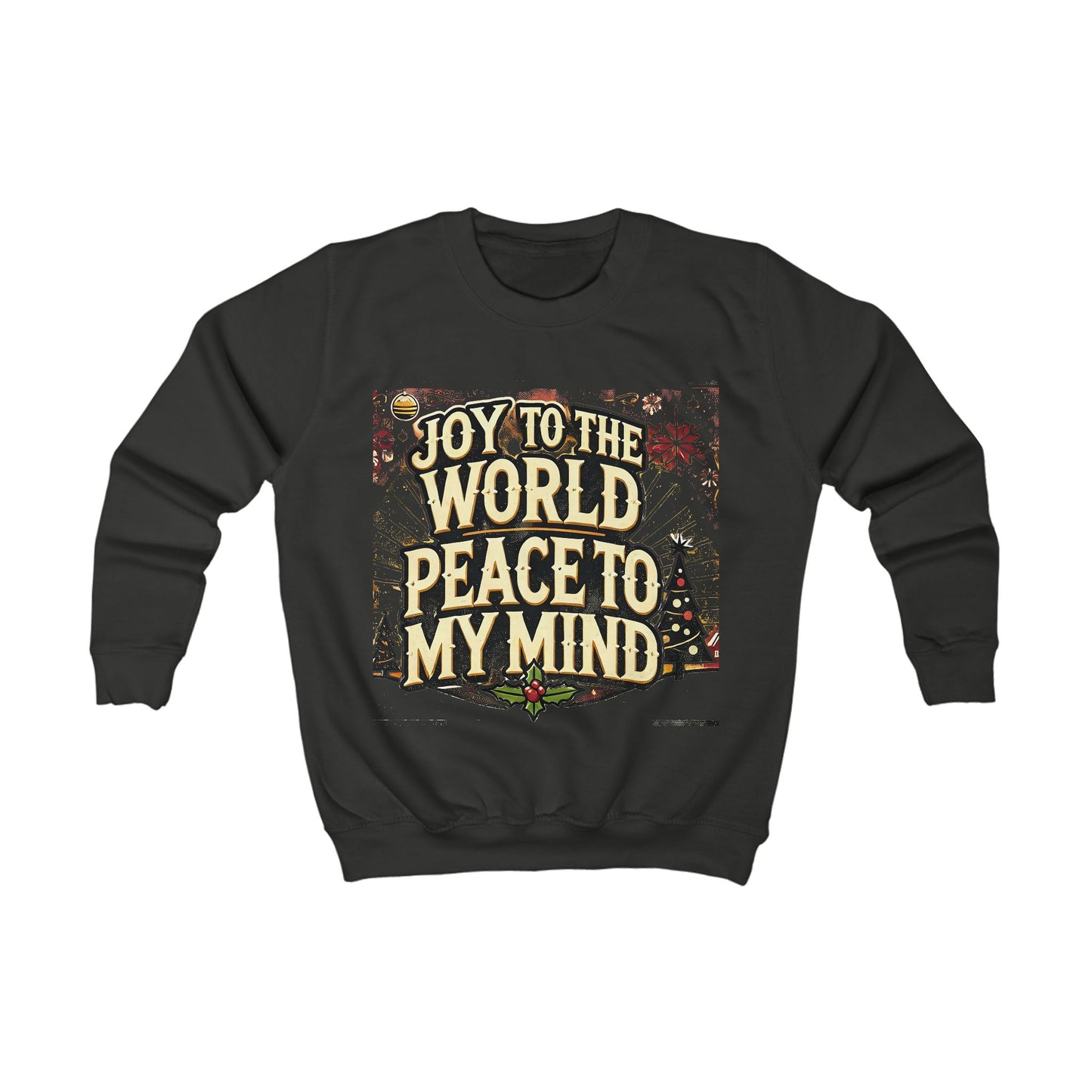 Kids Sweatshirt " Joy To the World Peace to My Mind "