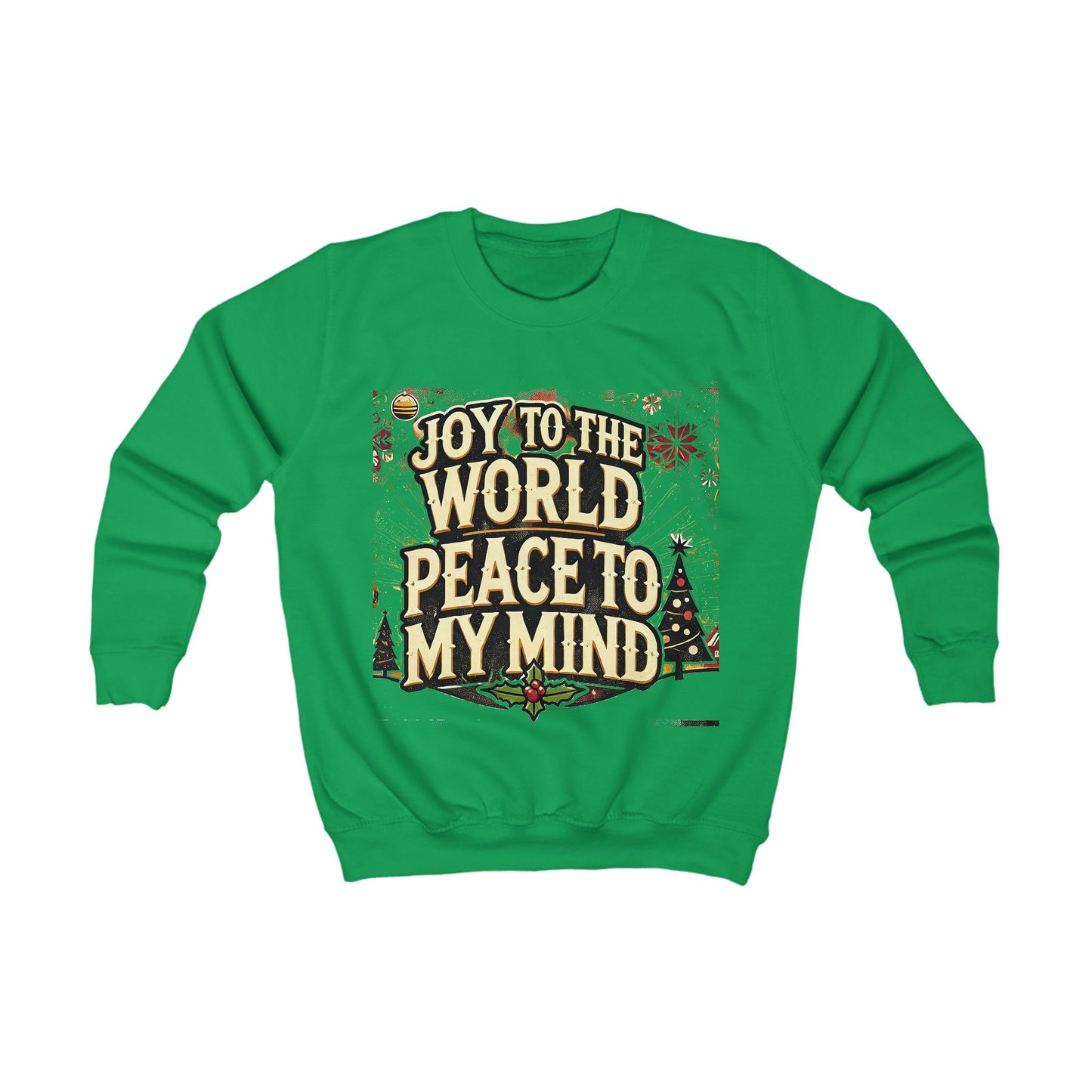 Kids Sweatshirt " Joy To the World Peace to My Mind "