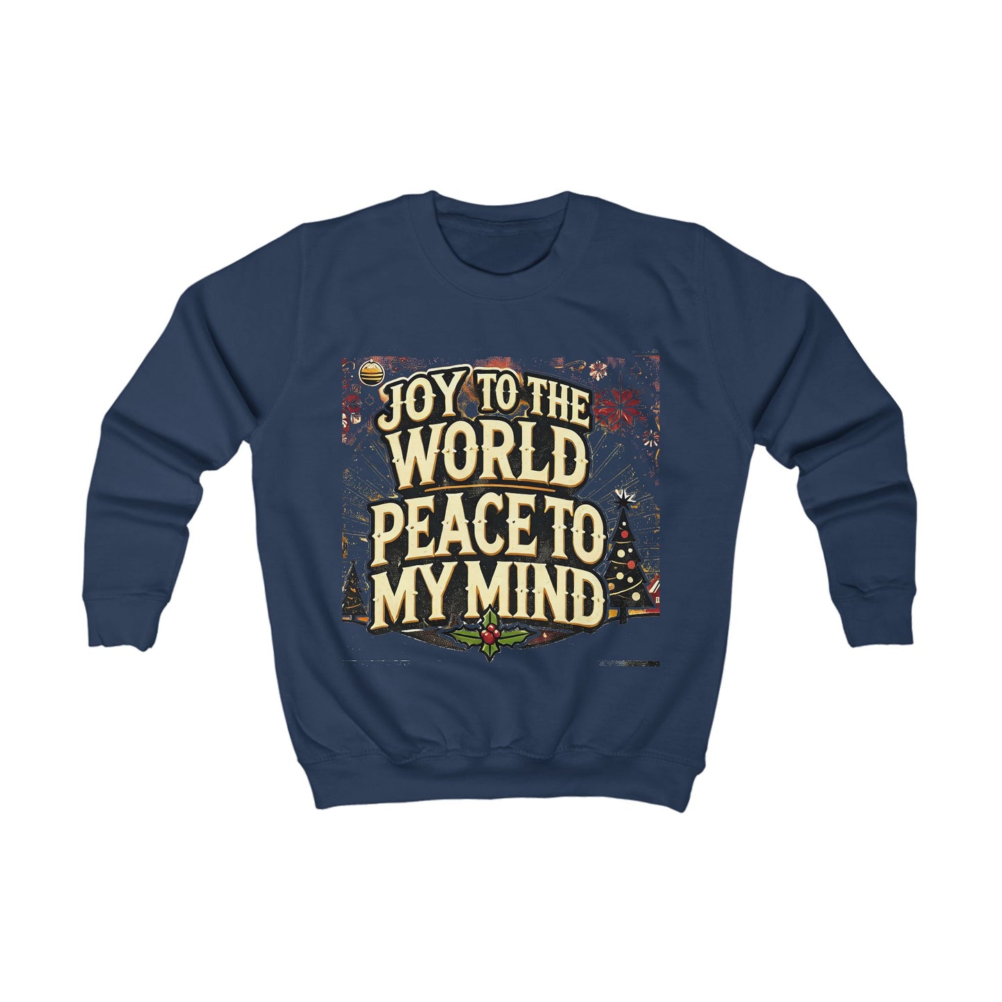 Kids Sweatshirt " Joy To the World Peace to My Mind "