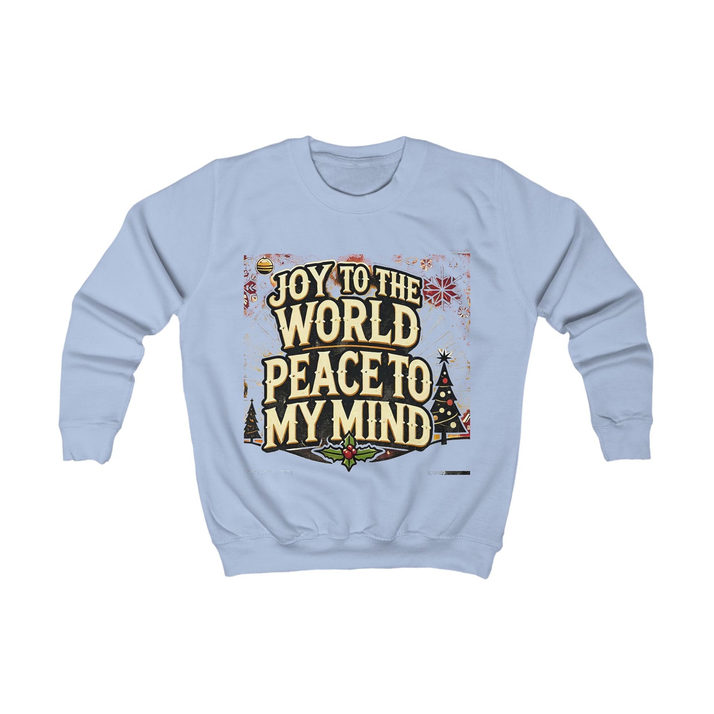 Kids Sweatshirt " Joy To the World Peace to My Mind "