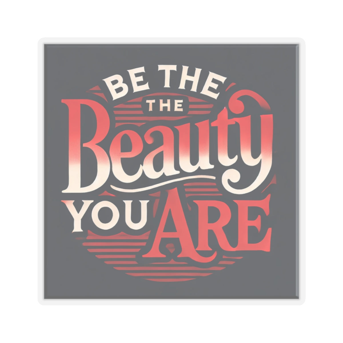 Kiss-Cut Stickers - Be The Beauty You Are Glossy Finish Flexible Designs