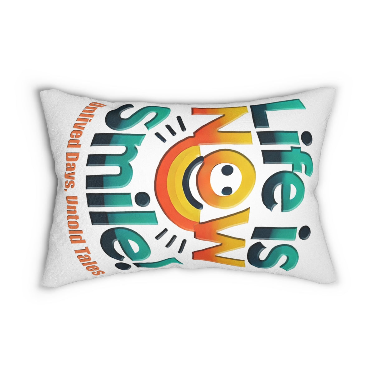 Spun Polyester Lumbar Pillow - Life is Now Smile Vibrant Indoor Decor
