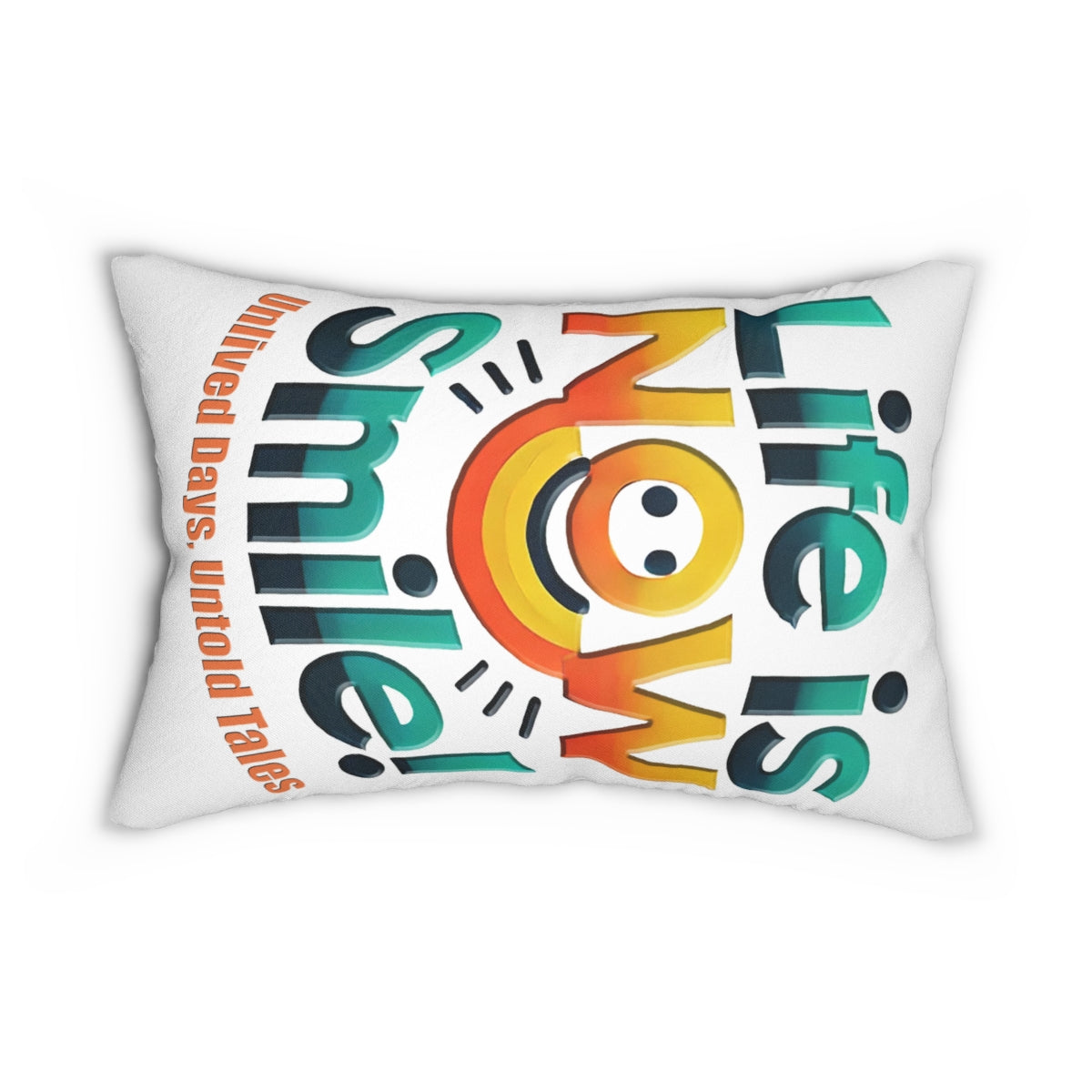 Spun Polyester Lumbar Pillow - Life is Now Smile Vibrant Indoor Decor